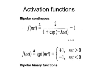 Activation functions
Bipolar continuous
Bipolar binary functions
 