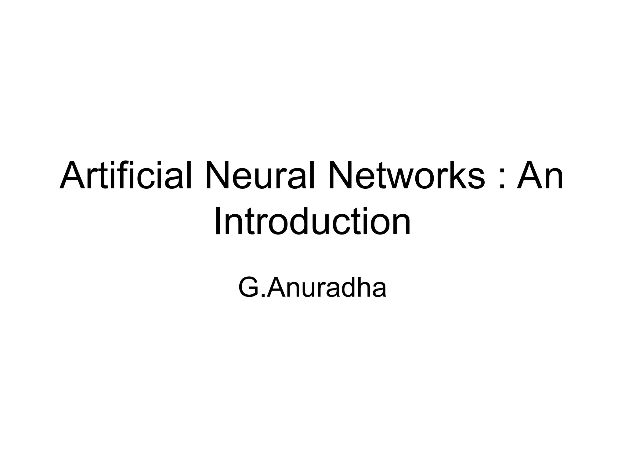 Artificial Neural Networks : An Introduction G.Anuradha 