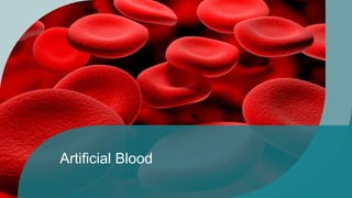Artificial Blood
Presenter Name
Artificial Blood
 