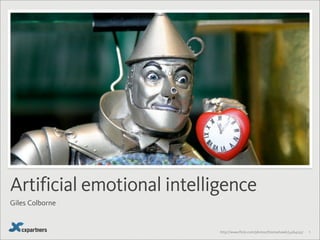 Artificial emotional intelligence
Giles Colborne


                            http://www.flickr.com/photos/thomashawk/54164255/   1
 