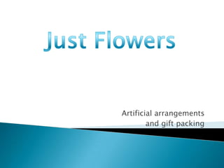 Artificial arrangements
and gift packing
 