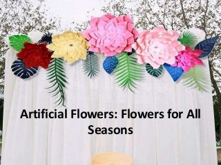 Artificial Flowers: Flowers for All
Seasons
 