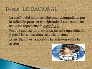 La resignificación1Buch, Tomás, “Sistemas Tecnológicos” Artificialidad. Cap. 1 pág. 34-35