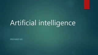 Artificial intelligence
PREPARED BY:
 