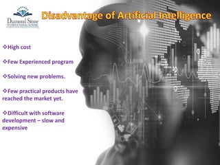 High cost
Few Experienced program
Solving new problems.
Few practical products have
reached the market yet.
Difficult with software
development – slow and
expensive