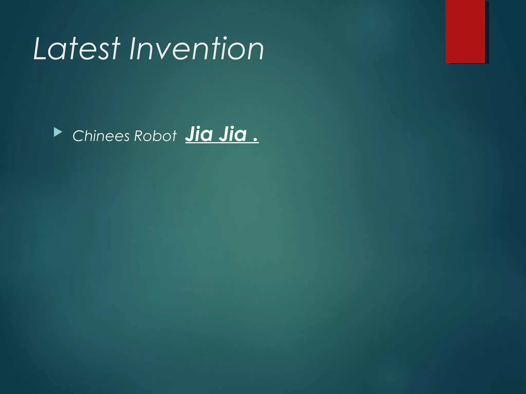 Latest Invention
 Chinees Robot Jia Jia .
 