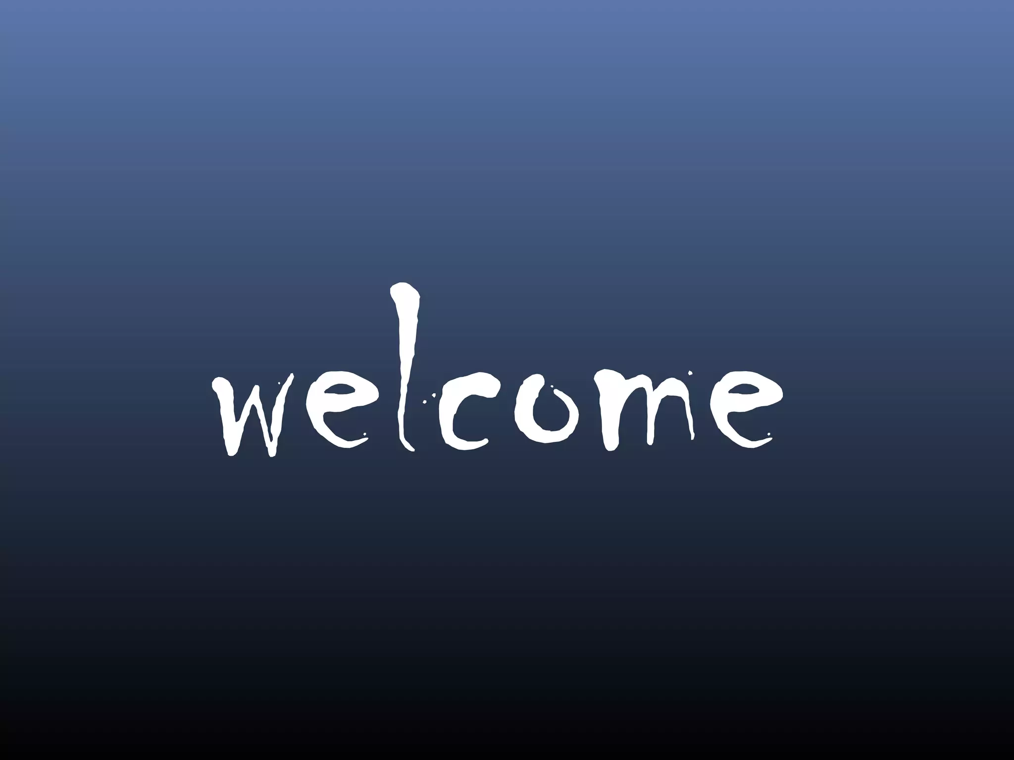 welcome
 