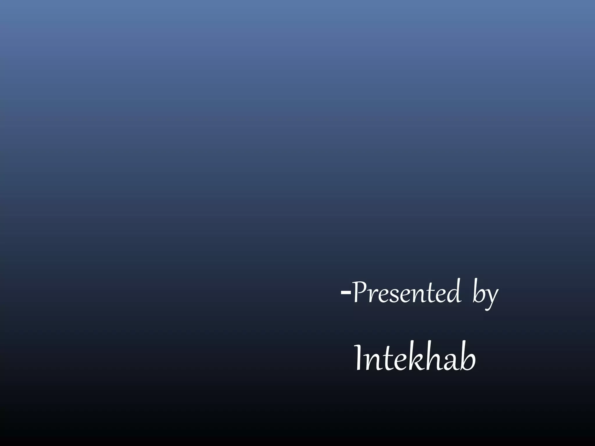 -Presented by
Intekhab
 