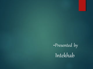 -Presented by

Intekhab

 