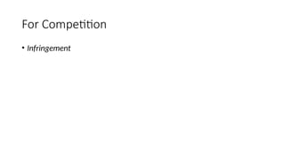 For Competition
• Infringement
 