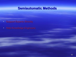 Semiautomatic Methods   Support Experts Directly  Help Knowledge Engineers 