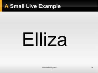 Artificial Intelligence 16
A Small Live Example
Elliza
 