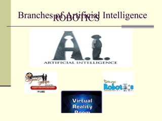 Branches of Artificial Intelligence ROBOTICS 