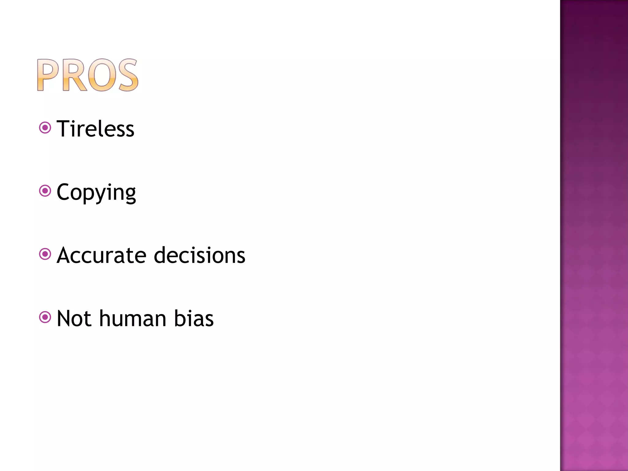 Tireless Copying Accurate decisions Not human bias 