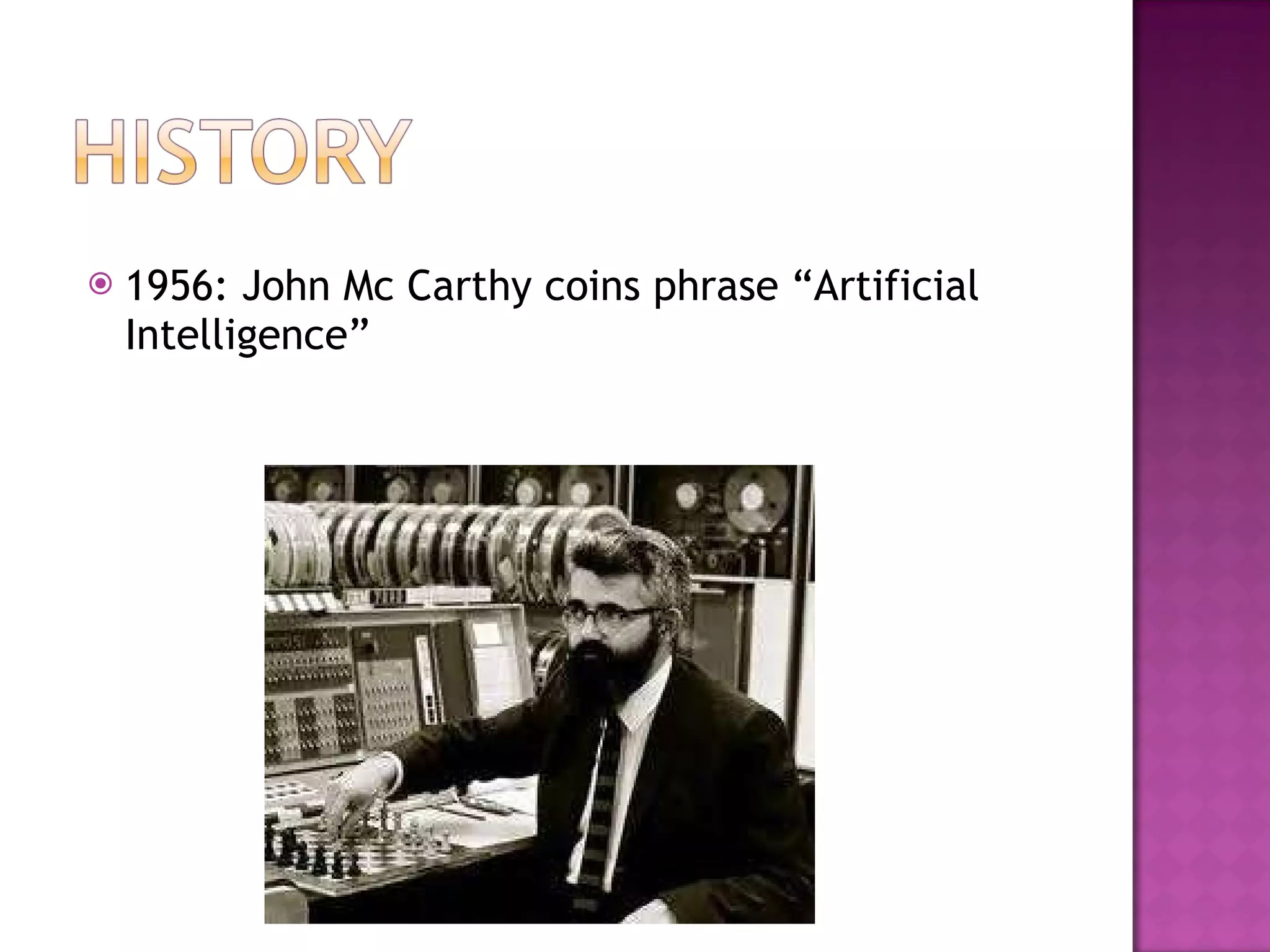 1956: John Mc Carthy coins phrase “Artificial Intelligence” 