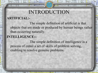 INTRODUCTION OF A.I(CONT’D)
Artificial intelligence is a branch of science which deals with
helping machines find solution...
