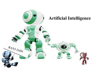 Artificial Intelligence

RAV
I JA
IN

 