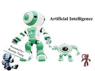 Artificial Intelligence

Pre
s
Ree ented b

y:ma
Tar
iq

 