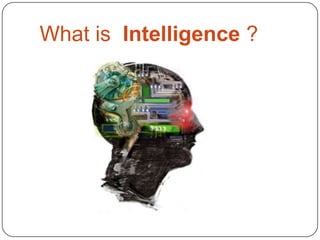 What is Intelligence ?
 