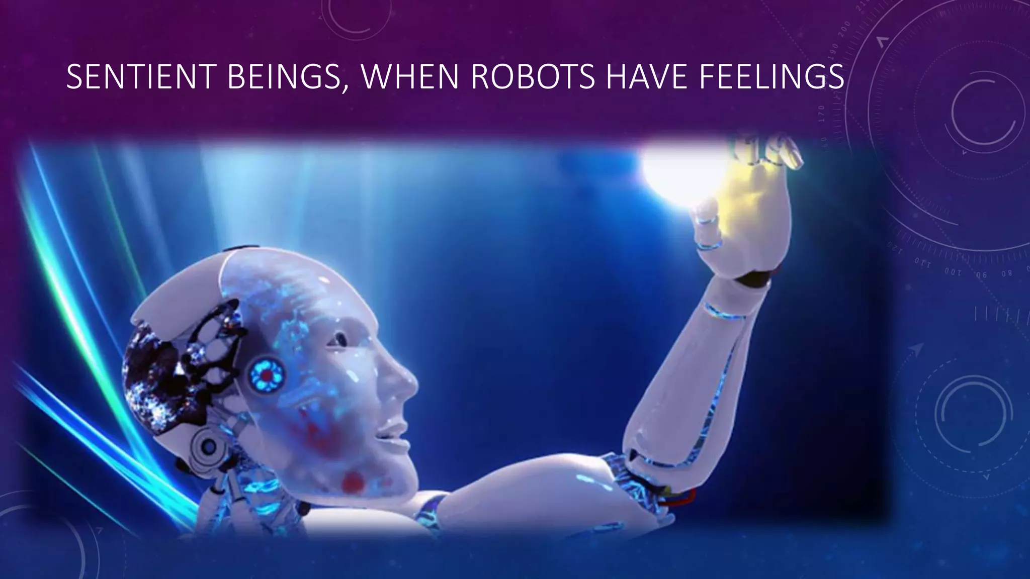 SENTIENT BEINGS, WHEN ROBOTS HAVE FEELINGS 
 
