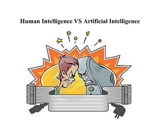 Human Intelligence VS Artificial Intelligence 
 