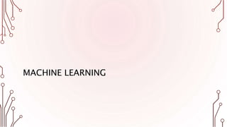 MACHINE LEARNING
 