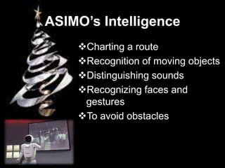 Charting a route
Auto Detour function – ASIMO able to
change its direction automatically when its
ground sensor or visual ...