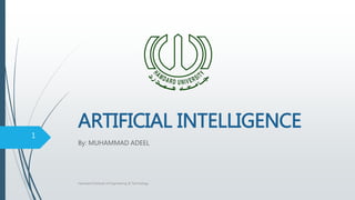 ARTIFICIAL INTELLIGENCE
By: MUHAMMAD ADEEL
Hamdard Institute of Engineering & Technology
1
 