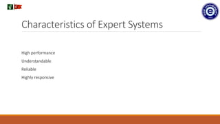 Characteristics of Expert Systems
High performance
Understandable
Reliable
Highly responsive
.
 