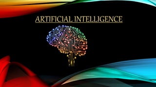 ARTIFICIAL INTELLIGENCE
 