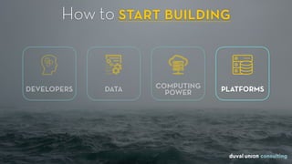 How to start building
PLATFORMSCOMPUTING
POWERDEVELOPERS DATA
 