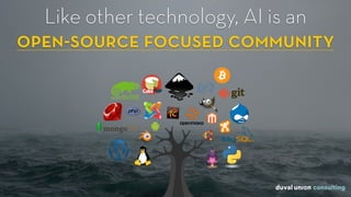 Like other technology, AI is an  
open-source focused community
 