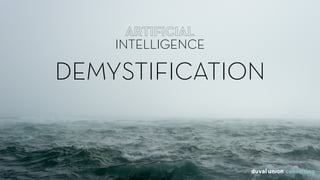 ARTIFICIAL
INTELLIGENCE
ARTIFICIAL
INTELLIGENCE
DEMYSTIFICATION
 