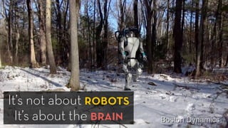 It’s not about robots
It’s about the brain
 