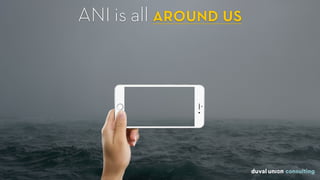 ANI is all around us
 