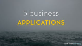 5 business  
applications
 