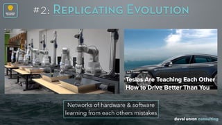 #2: Replicating EvolutionBECOMING
SMARTER
Networks of hardware & software
learning from each others mistakes
 