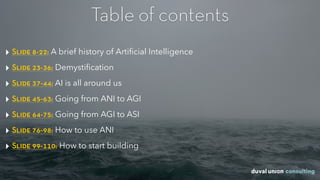 ‣ Slide 8-22: A brief history of Artiﬁcial Intelligence
‣ Slide 23-36: Demystiﬁcation
‣ Slide 37-44: AI is all around us
‣...