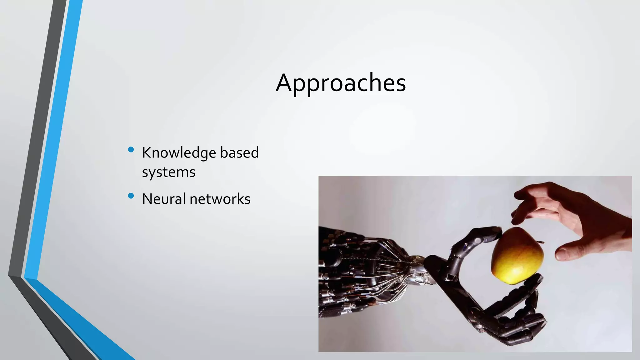 Approaches
• Knowledge based
systems
• Neural networks
 