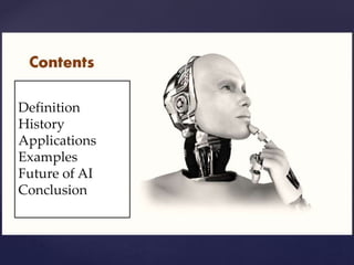 Definition
History
Applications
Examples
Future of AI
Conclusion
 