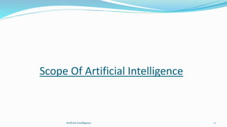 Scope Of Artificial Intelligence
Artficial Intelligence 11
 