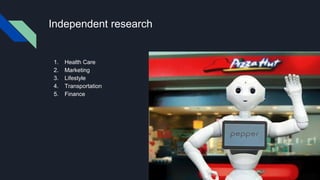 Independent research
1. Health Care
2. Marketing
3. Lifestyle
4. Transportation
5. Finance
 