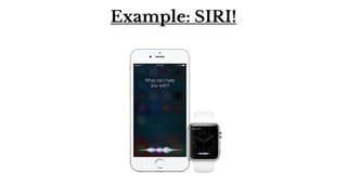 Example: SIRI!
 