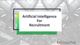 Artificial Intelligence
For
Recruitment
 
