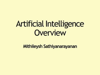 ArtificialIntelligence
Overview
Mithileysh Sathiyanarayanan
 