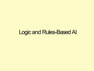 Logic and Rules-BasedAI
 