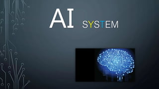AI SYSTEM
 