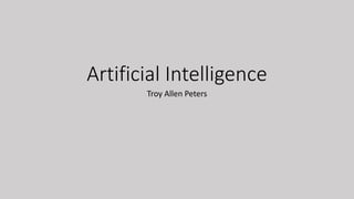 Artificial Intelligence
Troy Allen Peters
 