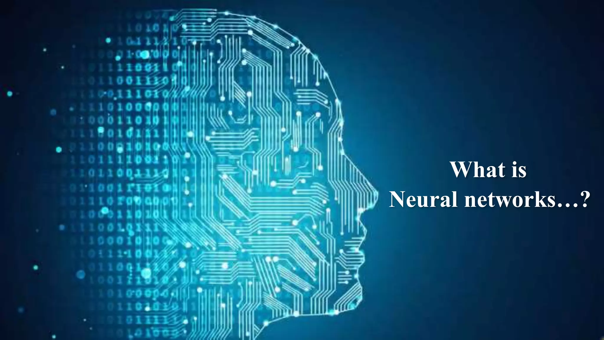 What is
Neural networks…?
 