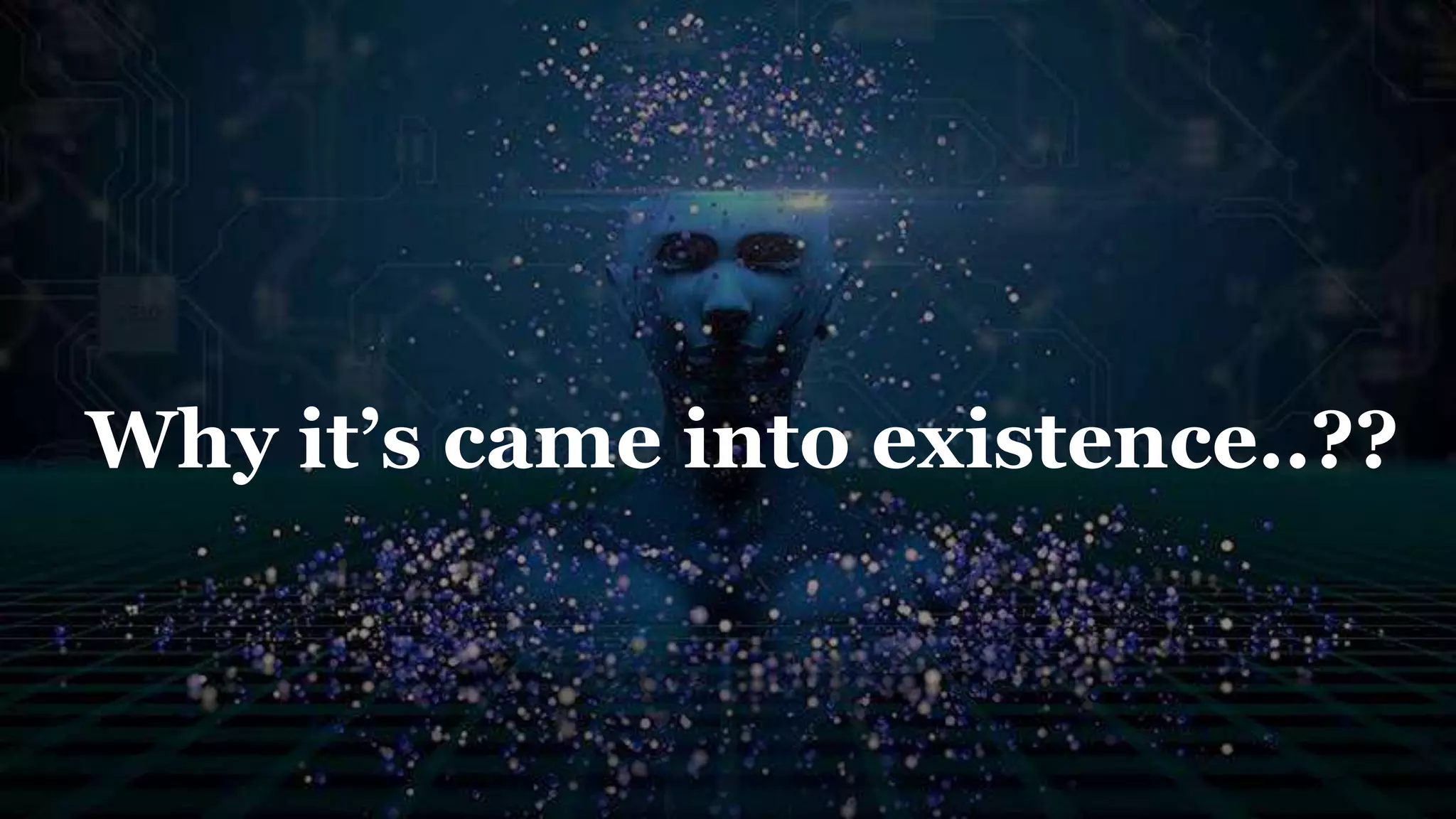 Slide Title
Why it’s came into existence..??
 